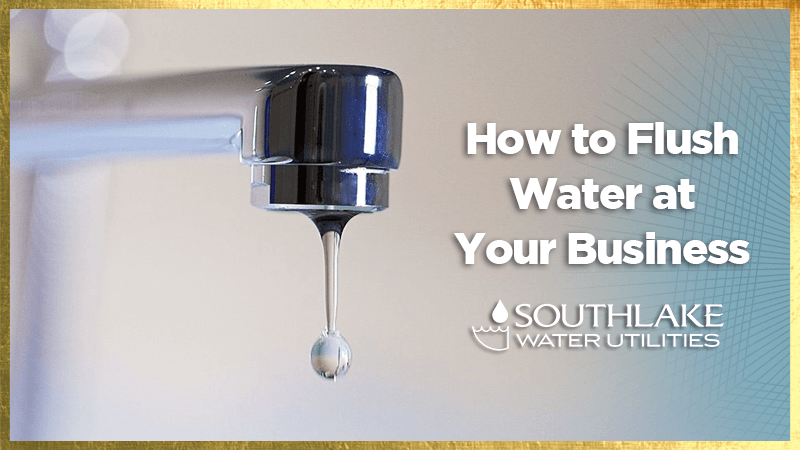 Close-up of a shiny silver faucet with a single droplet of water forming at the tip. Text on the right reads "How to Flush Water at Your Business" with the Southlake Water Utilities logo below. The background is a gradient mix of white and blue.