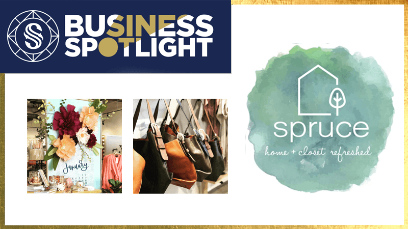 Image featuring a "Business Spotlight" headline with a logo, a display of flowers and jewelry, a row of handbags, and the logo of "Spruce" with the text "home + closet refreshed" on a watercolor background.