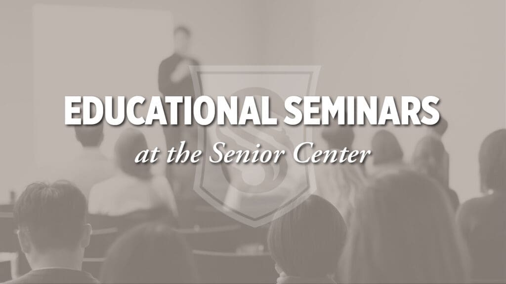 Educational Seminars at the Senior Center