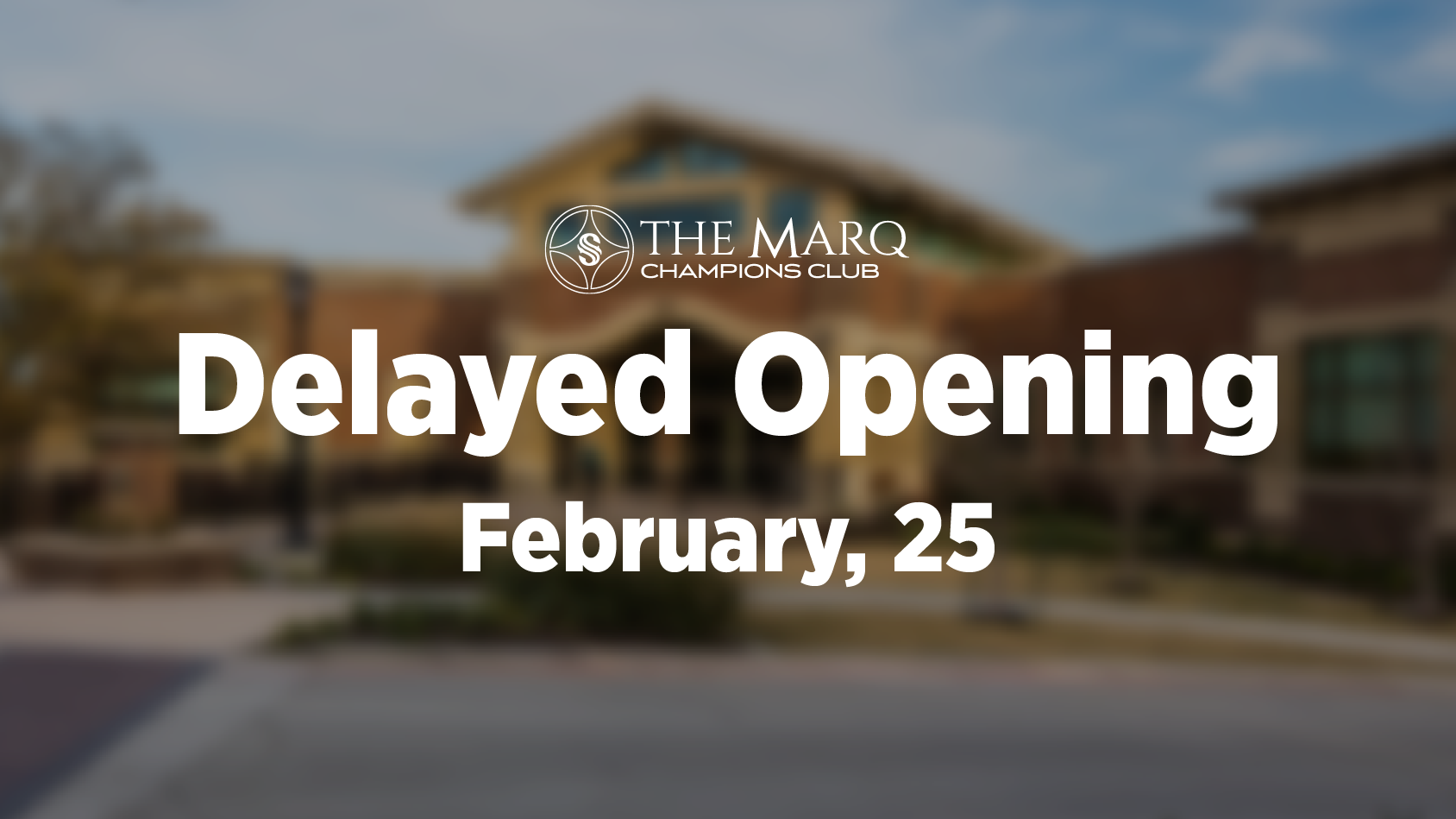 Announcement graphic for The Marq Champions Club with blurred background of a building. Text reads: "Delayed Opening February, 25.