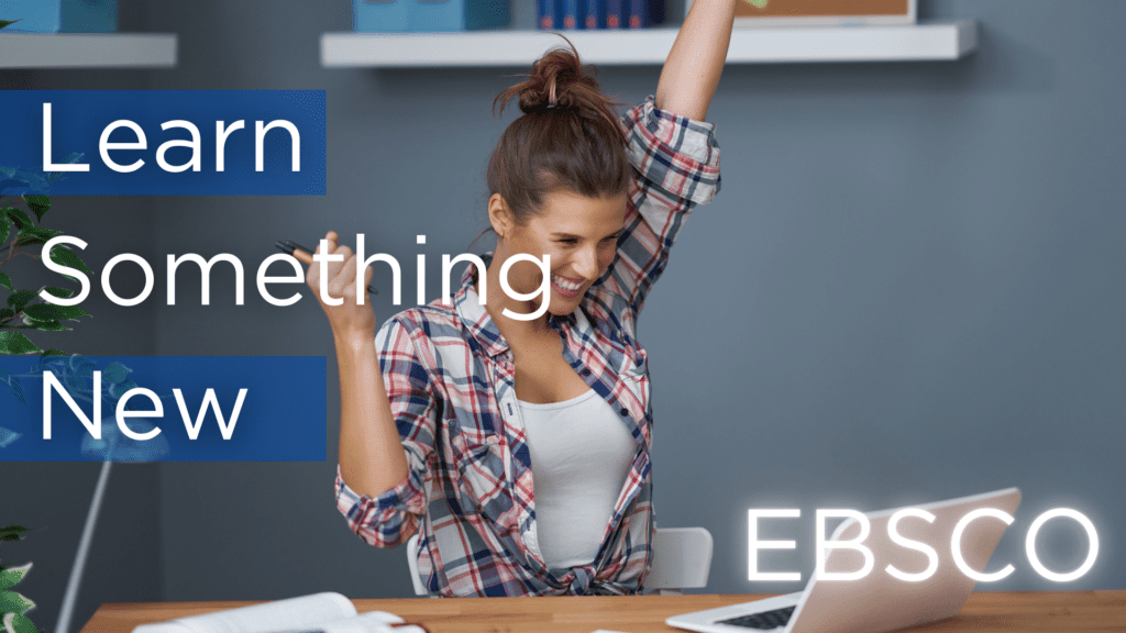 Image shows a woman happy that shes learning. Graphic included saying "Learn Something New, EBSCO."