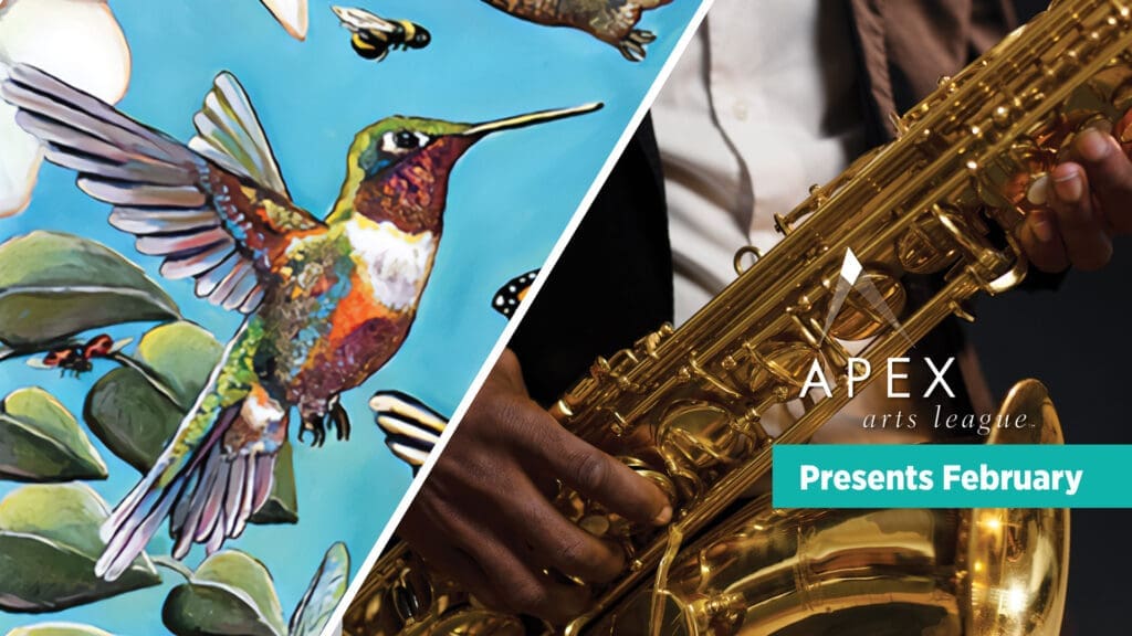 Split image: left side shows a colorful illustrated hummingbird with green leaves and a blue sky; right side shows a person holding a gold saxophone. Text reads “APEX arts league Presents February.”.
