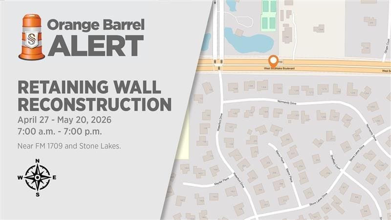 Alert for retaining wall reconstruction near FM1709 and Stone Lakes, April 27–May 20, 2026, from 7 a.m. to 7 p.m., with a map showing the work area near West Southlake Boulevard and neighborhood streets.