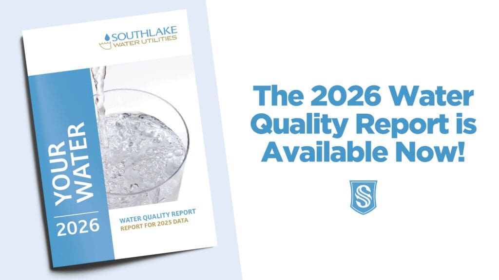 A flyer with a cover that reads "YOUR WATER 2026, Water Quality Report for 2025 Data" next to the text "The 2026 Water Quality Report is Available Now!" with the Southlake Water Utilities logo.